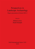 Perspectives in Landscape Archaeology Papers presented at Oxford 2003-5