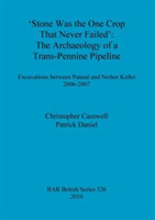 Stone was the one crop that never failed': The archaeology of a trans-Pennine pipeline