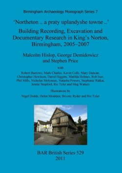 'Northeton..a praty uplandyshe towne..' Building Recording, Excavation and Documentary Research in King's Norton, Birmingham, 2005-2007