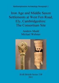 Iron Age and Middle Saxon settlements at West Fen Road, Ely, Cambridgeshire