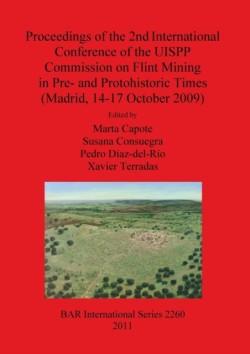 Proceedings of the 2nd International Conference of the UISPP Commission on Flint Mining in Pre- and Protohistoric Times (Madrid 14-17 October 2009)