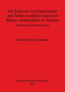 Funktion von Hypokausten und Tubuli in antiken römischen Bauten insbesondere in Thermen Erklärungen und Berechnungen