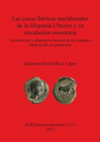 Las cecas ibéricas meridionales de la Hispania Ulterior y su circulación monetaria