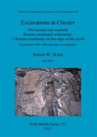 Excavations at Chester: The western and southern Roman extramural settlements