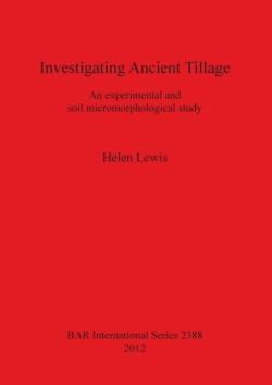 Investigating Ancient Tillage An experimental and soil micromorphological study