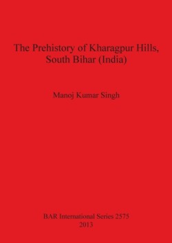 Prehistory of Kharagpur Hills South Bihar (India)