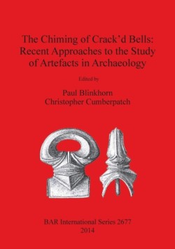 Chiming of Crack'd Bells: Recent Approaches to the Study of Artefacts in Archaeology