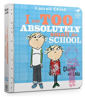 Charlie and Lola: I Am Too Absolutely Small For School