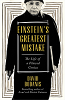 Einstein's Greatest Mistake The Life of a Flawed Genius