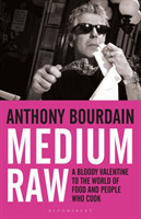 Bourdain, Anthony - Medium Raw A Bloody Valentine to the World of Food and the People Who Cook