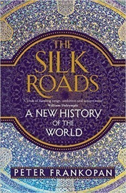 The Silk Roads : A New History of the World