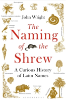 Naming of the Shrew A Curious History of Latin Names