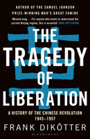 The Tragedy of Liberation A History of the Chinese Revolution 1945-1957
