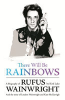 There Will Be Rainbows: A Biography of Rufus Wainwright