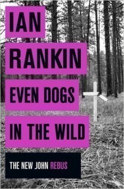 Even Dogs in the Wild: The New John Rebus