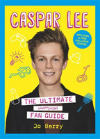 Caspar Lee: Ultimate Fan Guide