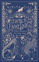 Gill, Nikita - Fierce Fairytales & Other Stories to Stir Your Soul