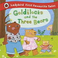 Ladybird - Goldilocks and the Three Bears: Ladybird First Favourite Tales
