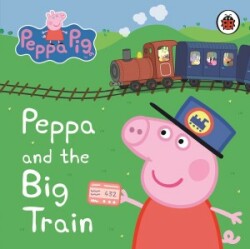 Peppa Pig: Peppa and the Big Train My First Storybook Bb