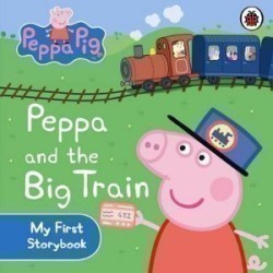 Peppa Pig: Peppa and the Big Train My First Storybook Bb