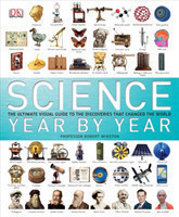 Science Year by Year The Ultimate Visual Guide to the Discoveries That Changed the World
