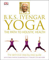 BKS Iyengar Yoga The Path to Holistic Health