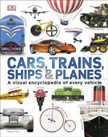 Cars Trains Ships and Planes (A Visual Encyclopedia of Every Vehicle)