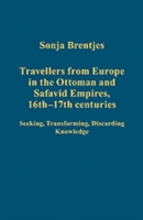 Travellers from Europe in the Ottoman and Safavid Empires, 16th–17th: Centuries Seeking, Transformin