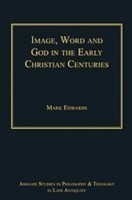 Image, Word and God in the Early Christian Centuries