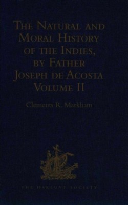 Natural and Moral History of the Indies, by Father Joseph de Acosta