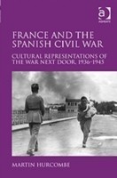 France and the Spanish Civil War Cultural Representations of the War Next Door, 1936–1945