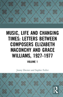 Music, Life and Changing Times: Selected Correspondence Between British Composers Elizabeth Maconchy and Grace Williams, 1927–77