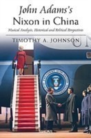 John Adams's Nixon in China Musical Analysis, Historical and Political Perspectives