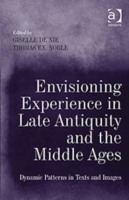 Envisioning Experience in Late Antiquity and the Middle Ages