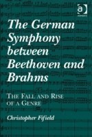 German Symphony between Beethoven and Brahms The Fall and Rise of a Genre