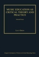 Music Education as Critical Theory and Practice