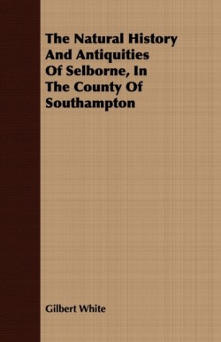 Natural History And Antiquities Of Selborne, In The County Of Southampton