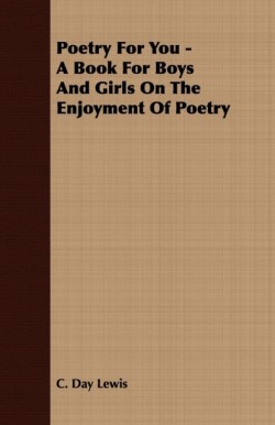 Poetry For You - A Book For Boys And Girls On The Enjoyment Of Poetry