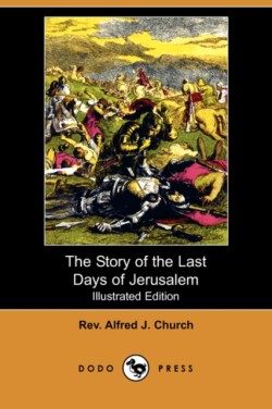 Story of the Last Days of Jerusalem (Illustrated Edition) (Dodo Press)