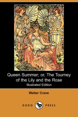 Queen Summer; Or, the Tourney of the Lily and the Rose (Illustrated Edition) (Dodo Press)