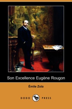 Son Excellence Eugene Rougon (Dodo Press)