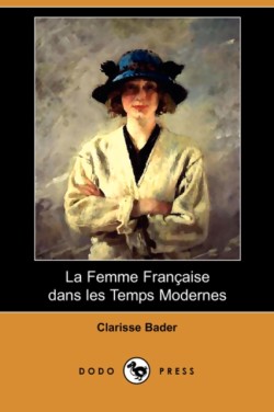 Femme Francaise Dans Les Temps Modernes (Dodo Press)