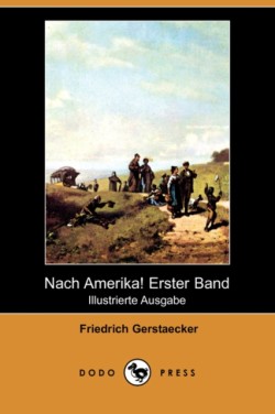 Nach Amerika! Erster Band (Illustrierte Ausgabe) (Dodo Press)