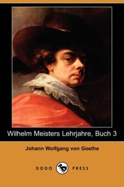 Wilhelm Meisters Lehrjahre, Buch 3 (Dodo Press)