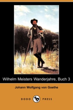 Wilhelm Meisters Wanderjahre, Buch 3 (Dodo Press)