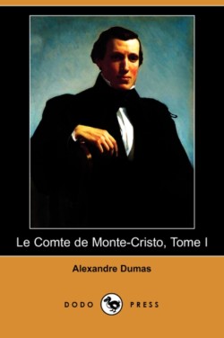 Comte de Monte-Cristo, Tome I (Dodo Press)