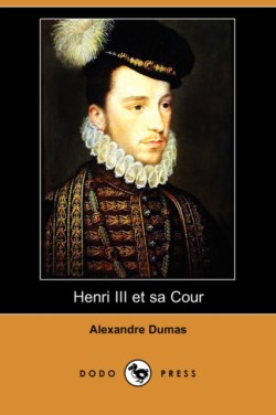 Henri III Et Sa Cour (Dodo Press)