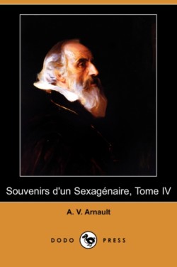 Souvenirs D'Un Sexagenaire, Tome IV (Dodo Press)