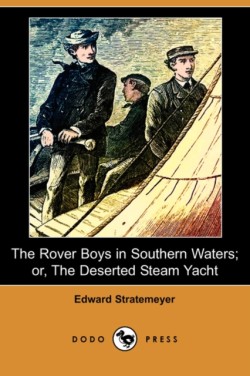Rover Boys in Southern Waters; Or, the Deserted Steam Yacht (Dodo Press)