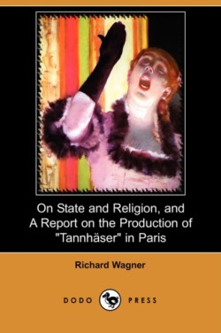 On State and Religion, and a Report on the Production of Tannhauser in Paris (Dodo Press)